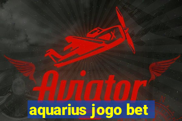 aquarius jogo bet